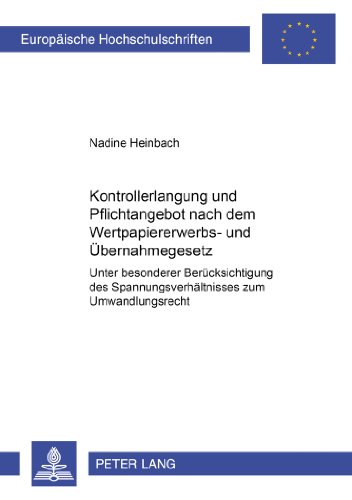 Kontrollerlangung und Pflichtangebot nach dem Wertpapiererwerbs- und Übernahmegesetz: unter besonderer Berücksichtigung des Spannungsverhältnisses zum ... / Publications Universitaires Européennes)