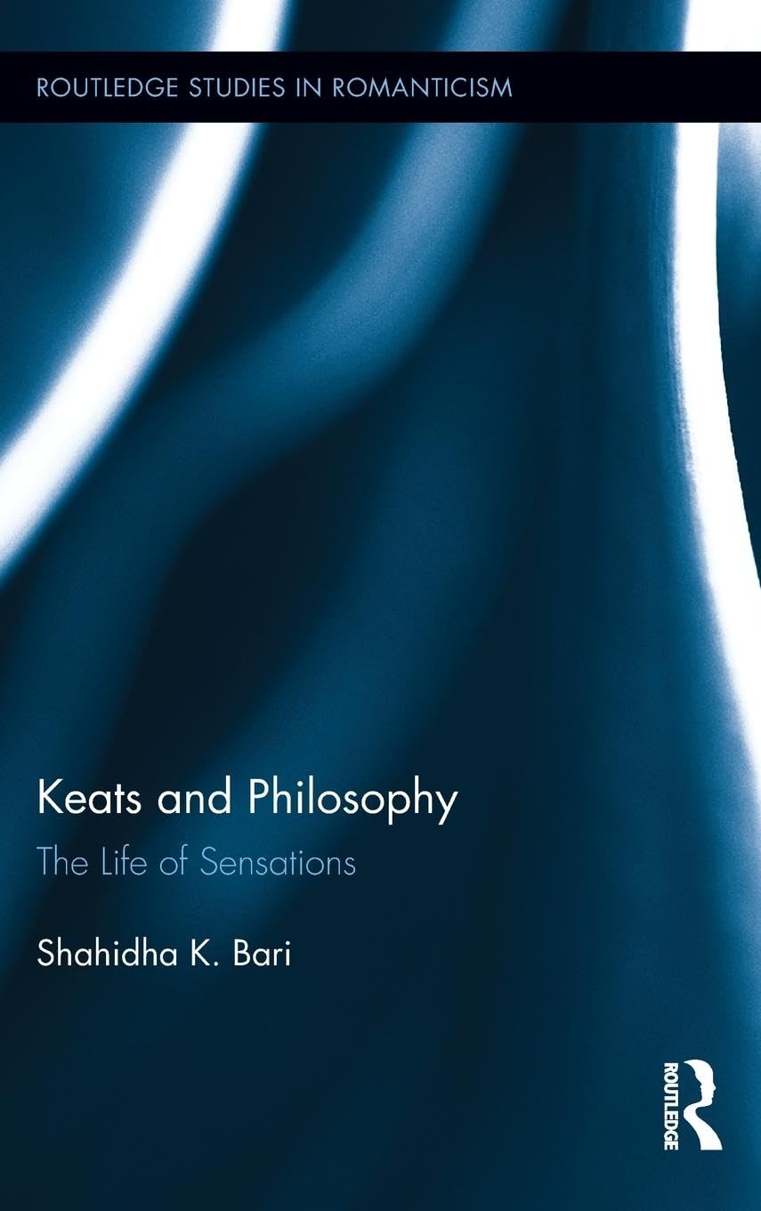 Keats and Philosophy: The Life of Sensations (Routledge Studies in Romanticism, 15, Band 15)