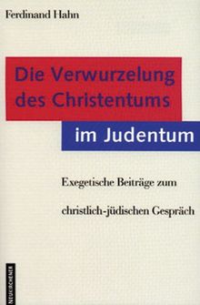 Die Verwurzelung des Christentums im Judentum: Exegetische Beiträge zum christlich-jüdischen Gespräch. Zum 70. Geburtstag von Cilliers Breytenbach