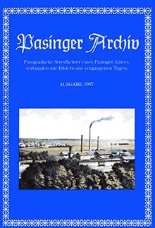 Pasinger Archiv. Fotographische Streiflichter eines Pasinger Jahres, verbunden mit Bildern aus vergangenen Tagen: Ausgabe 1997