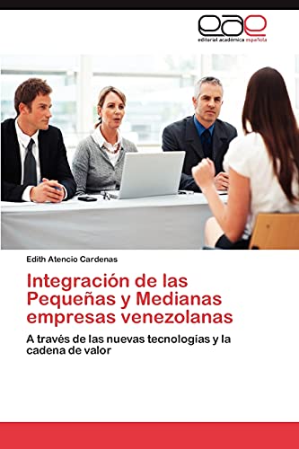 Integración de las Pequeñas y Medianas empresas venezolanas: A través de las nuevas tecnologías y la cadena de valor