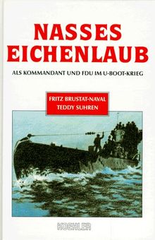 Nasses Eichenlaub. Als Kommandant und F.d.U. im U-Boot-Krieg von Brustat-Naval, Fritz, Suhren, Teddy | Buch | Zustand gut