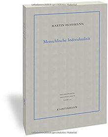 Menschliche Individualität: Eine Studie zu den epistemologischen Grundlagen des menschlichen Selbstverständnisses (Philosophische Abhandlungen: Ab ... Holmer Steinfath und Tobias Rosefeldt)