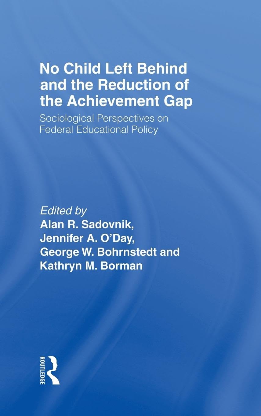 No Child Left Behind and the Reduction of the Achievement Gap: Sociological Perspectives on Federal Educational Policy