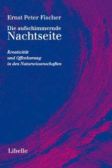 Die aufschimmernde Nachtseite: Kreativität und Offenbarung in den Naturwissenschaften