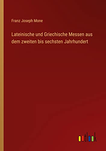 Lateinische und Griechische Messen aus dem zweiten bis sechsten Jahrhundert