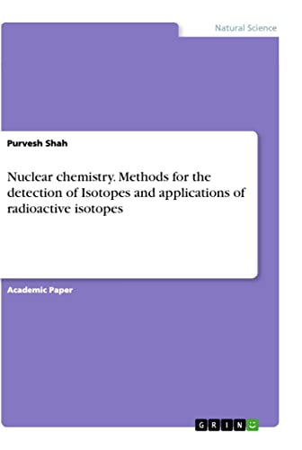 Nuclear chemistry. Methods for the detection of Isotopes and applications of radioactive isotopes