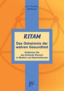 Ritam - Das Geheimnis der wahren Gesundheit: Entdecken Sie das fehlende Element in Medizin und Naturheilkunde