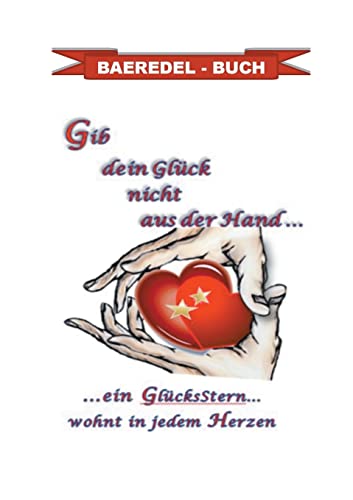 Gib dein Glück nicht aus der Hand...: ....ein GlücksStern... wohnt in jedem Herzen - Baeredel-Buch