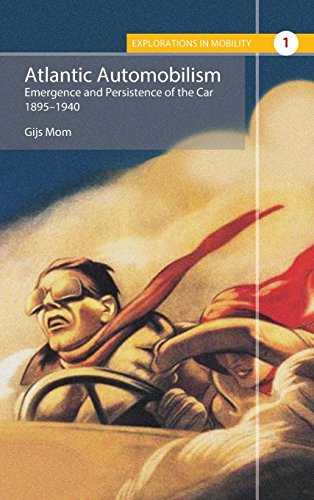 Atlantic Automobilism: Emergence and Persistence of the Car, 1895-1940 (Explorations in Mobility, Band 1)