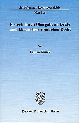 Erwerb durch Übergabe an Dritte nach klassischem römischen Recht. (Schriften zur Rechtsgeschichte)