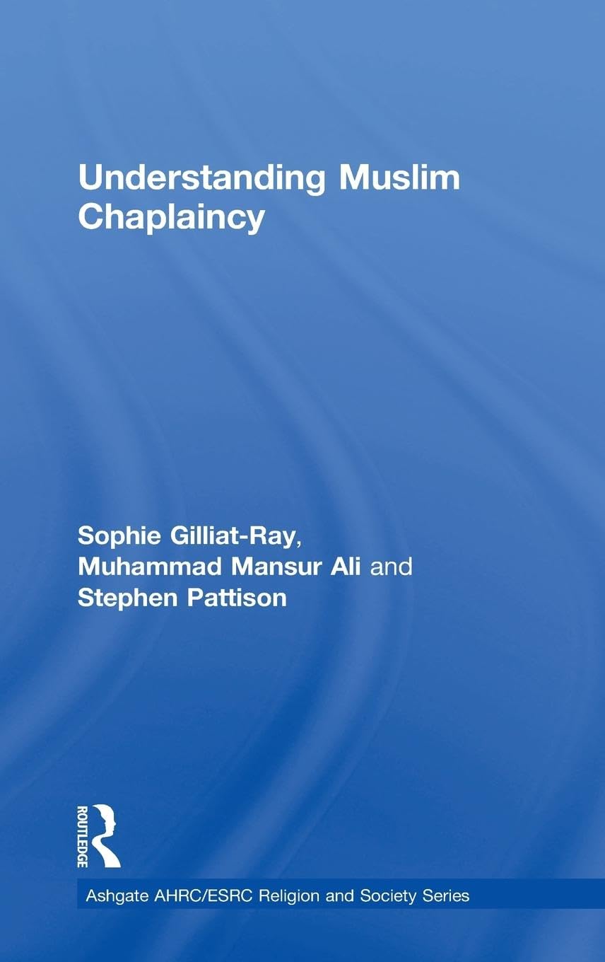 Understanding Muslim Chaplaincy (Ashgate AHRC/ESRC Religion and Society)