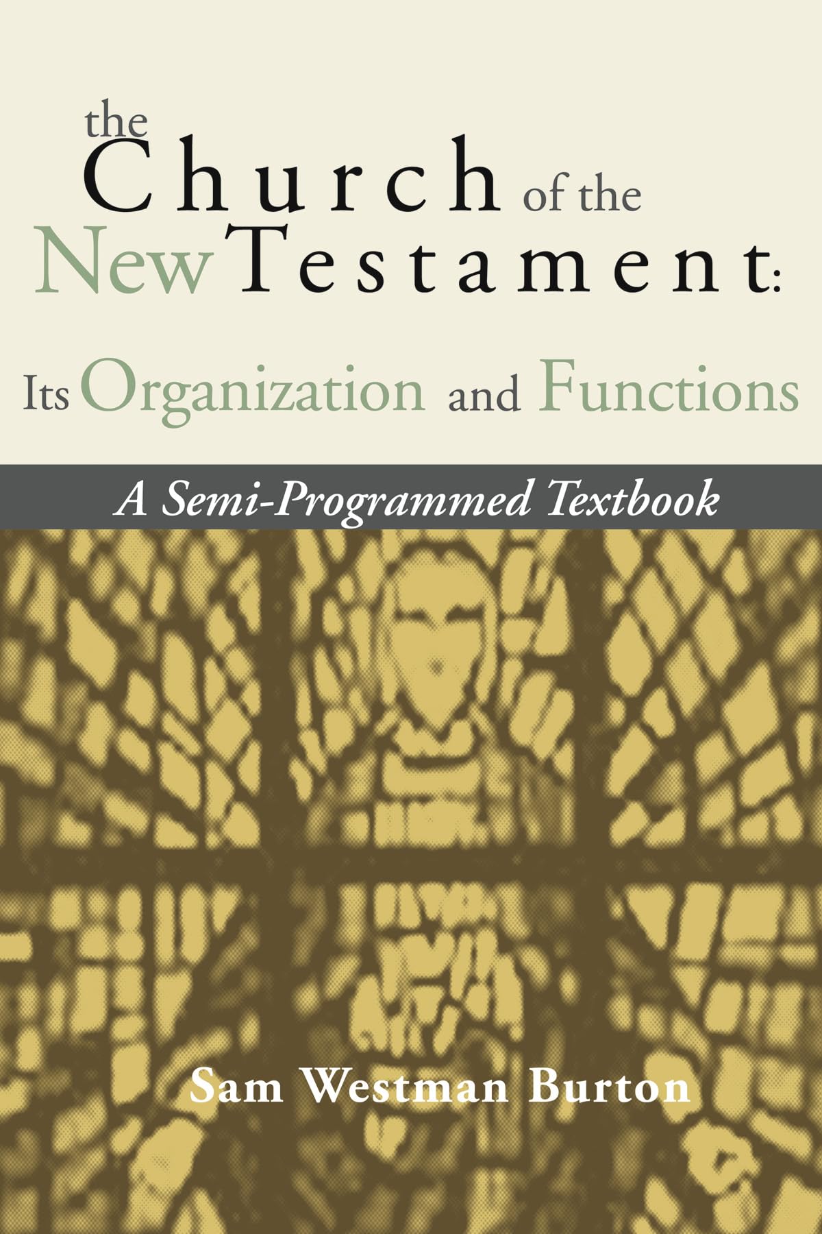 The Church of the New Testament: Its Organization and Functions: A Semi-Programmed Textbook