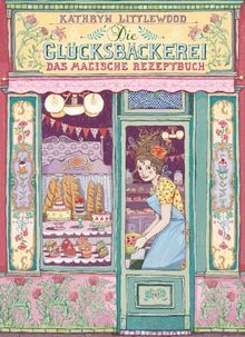 Die Glücksbäckerei - Das magische Rezeptbuch von Littlewood, Kathryn | Buch | Zustand gut