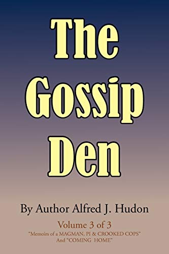 The Gossip Den: Volume 3 of 3 Memoirs of a Magman, PI & Crooked Cops And Coming Home.