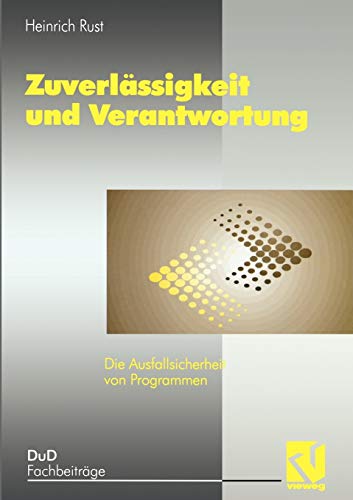 Zuverlässigkeit und Verantwortung: Die Ausfallsicherheit von Programmen (DuD-Fachbeiträge) (German Edition)