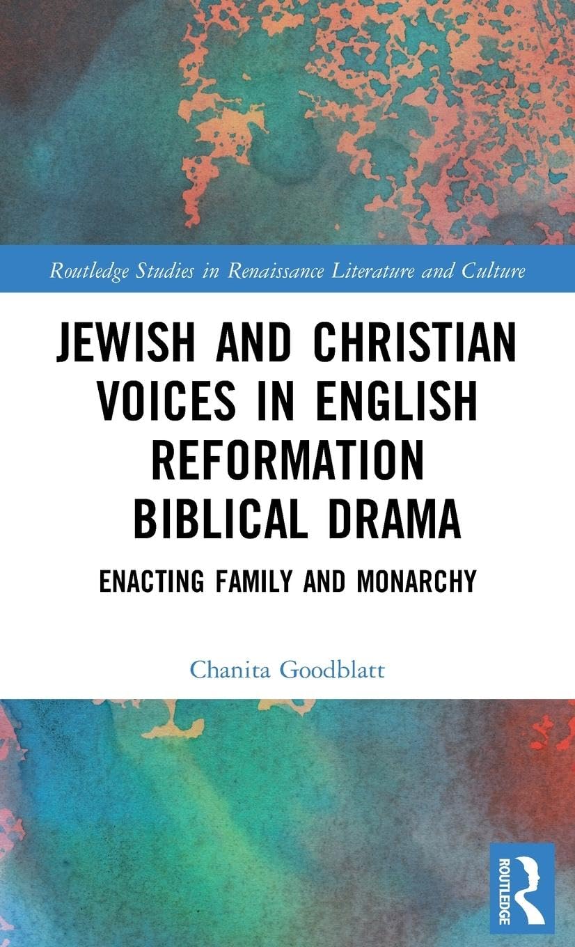 Jewish and Christian Voices in English Reformation Biblical Drama: Enacting Family and Monarchy (Routledge Studies in Renaissance Literature and Culture, 42, Band 42)