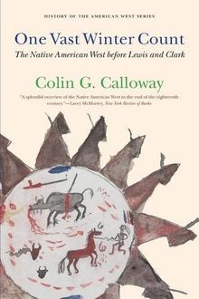 One Vast Winter Count: The Native American West Before Lewis and Clark (History of the American West Series)