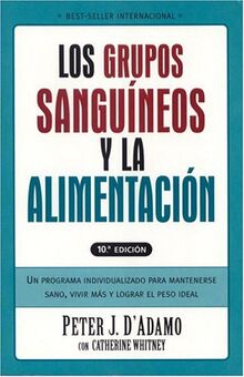 Grupos Sanguineos y La Alimentacion: Un Programa Individualizado Para Permanecer Saludable, Vivir Mas