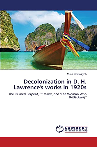Decolonization in D. H. Lawrence's works in 1920s: The Plumed Serpent, St Mawr, and The Woman Who Rode Away