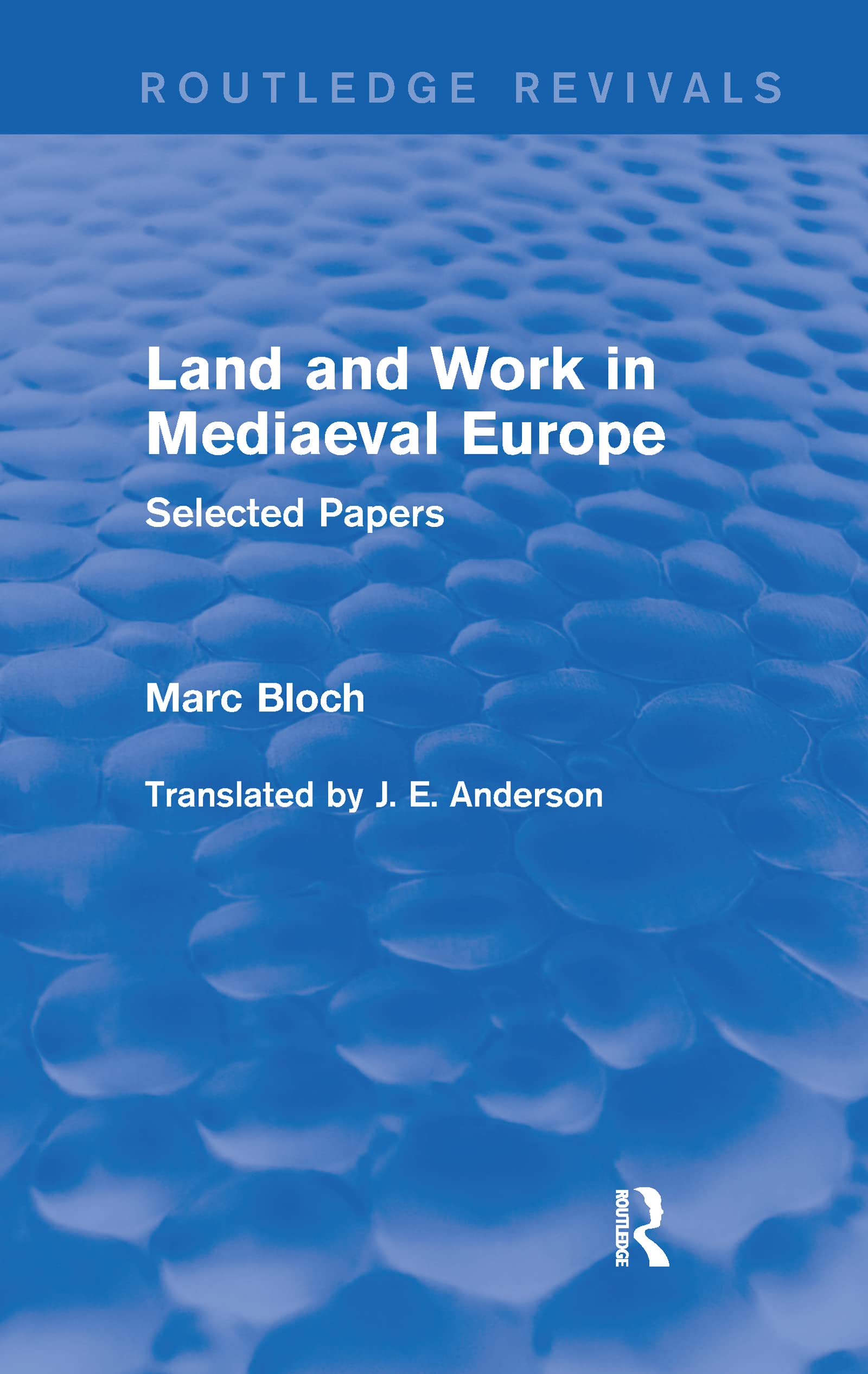 Land and Work in Mediaeval Europe (Routledge Revivals): Selected Papers (Routledge Revivals: Selected Works of Marc Bloch)