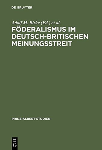 Föderalismus im deutsch-britischen Meinungsstreit: Historische Dimension und politische Aktualität (Prinz-Albert-Studien, Band 10)