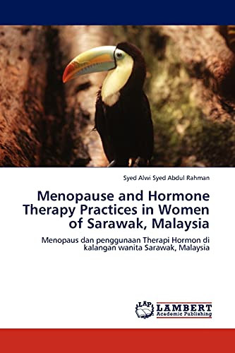 Menopause and Hormone Therapy Practices in Women of Sarawak, Malaysia: Menopaus dan penggunaan Therapi Hormon di kalangan wanita Sarawak, Malaysia