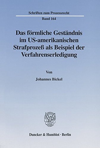 Das förmliche Geständnis im US-amerikanischen Strafprozeß als Beispiel der Verfahrenserledigung. (Schriften zum Prozessrecht; PR 164)