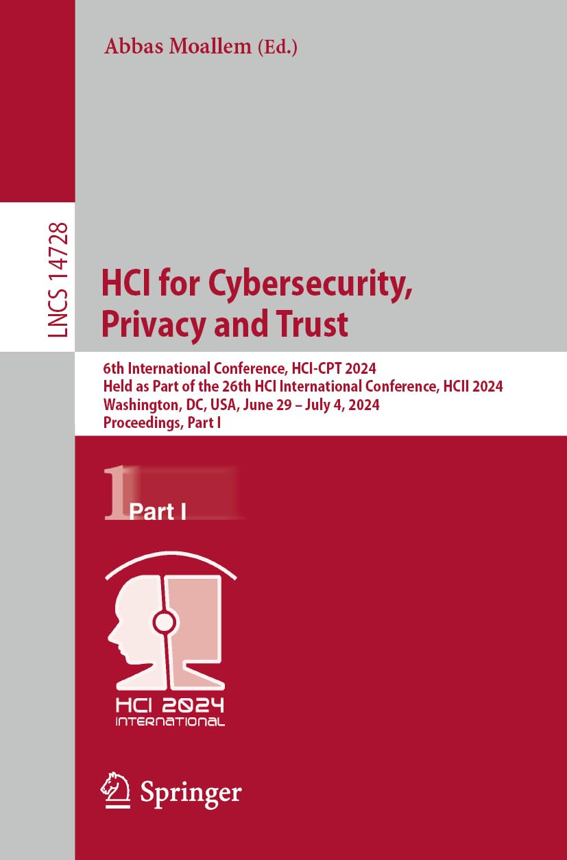 HCI for Cybersecurity, Privacy and Trust: 6th International Conference, HCI-CPT 2024, Held as Part of the 26th HCI International Conference, HCII ... Notes in Computer Science, 14728, Band 14728)