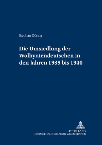 Die Umsiedlung der Wolhyniendeutschen in den Jahren 1939 bis 1940 (Militärhistorische Untersuchungen)
