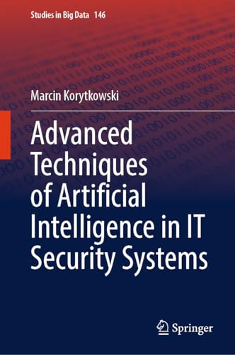 Advanced Techniques of Artificial Intelligence in IT Security Systems (Studies in Big Data, 146, Band 146)