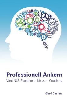 Professionell Ankern: Vom NLP-Practitioner bis zum Coaching
