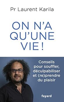 On n'a qu'une vie ! : conseils pour souffler, déculpabiliser et (re)prendre du plaisir