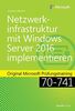 Netzwerkinfrastruktur mit Windows Server 2016 implementieren: Original Microsoft Prüfungstraining 70-741 (Microsoft Press)