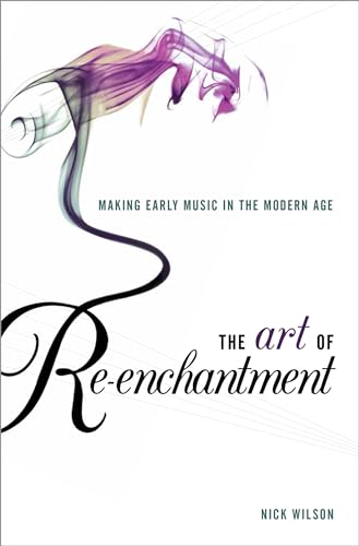 Art of Re-Enchantment: Making Early Music Work in the Modern Age