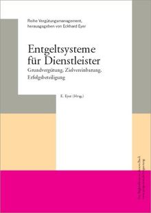 Entgeltsysteme für Dienstleister: Grundvergütung, Zielvereinbarung, Erfolgsbeteiligung