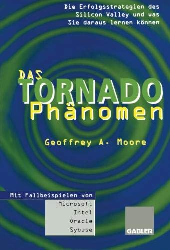 Das Tornado-Phänomen: Die Erfolgsstrategien des Silicon Valley und was Sie daraus lernen können (German Edition)