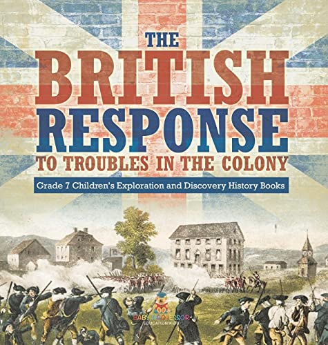 The British Response to Troubles in the Colony Grade 7 Children's Exploration and Discovery History Books