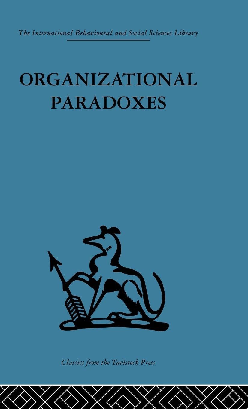 Organizational Paradoxes: Clinical approaches to management (International Behavioural and Social Sciences, Classics from the Tavistock Press, Band 74)