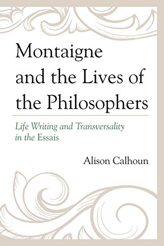 Montaigne and the Lives of the Philosophers: Life Writing and Transversality in the Essais