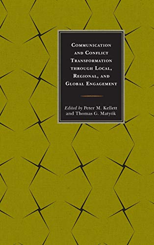 Communication and Conflict Transformation through Local, Regional, and Global Engagement (Peace and Conflict Studies)