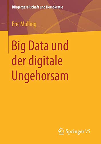Big Data und der digitale Ungehorsam (Bürgergesellschaft und Demokratie)