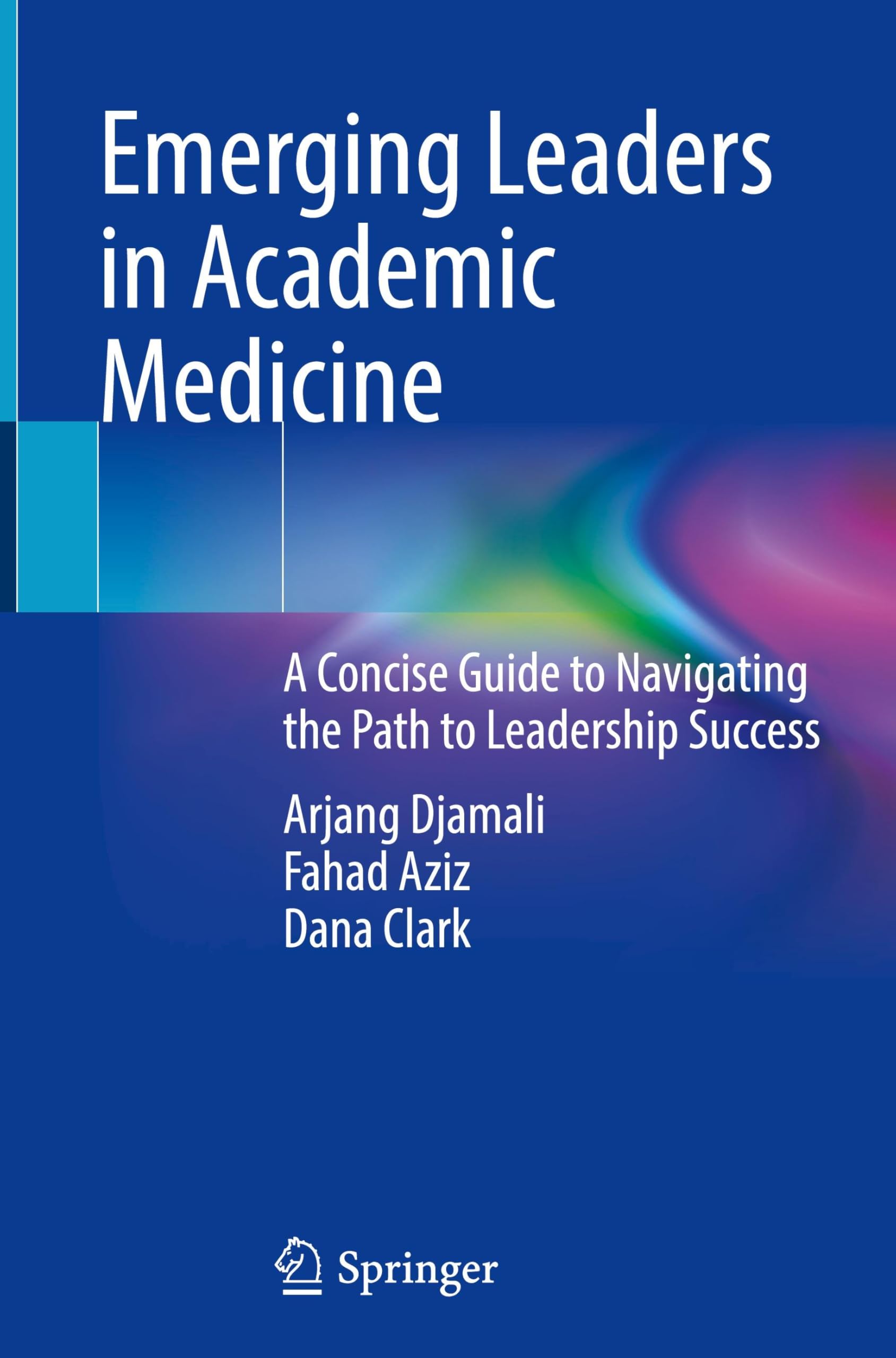 Emerging Leaders in Academic Medicine: A Concise Guide to Navigating the Path to Leadership Success