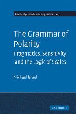 The Grammar of Polarity: Pragmatics, Sensitivity, and the Logic of Scales (Cambridge Studies in Linguistics, Band 127)
