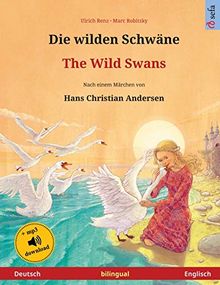 Die wilden Schwäne – The Wild Swans (Deutsch – Englisch). Nach einem Märchen von Hans Christian Andersen: Zweisprachiges Kinderbuch mit mp3 Hörbuch ... ab 4-6 Jahren (Sefa Bilinguale Bilderbücher)