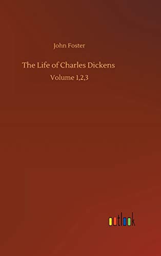 The Life of Charles Dickens: Volume 1,2,3