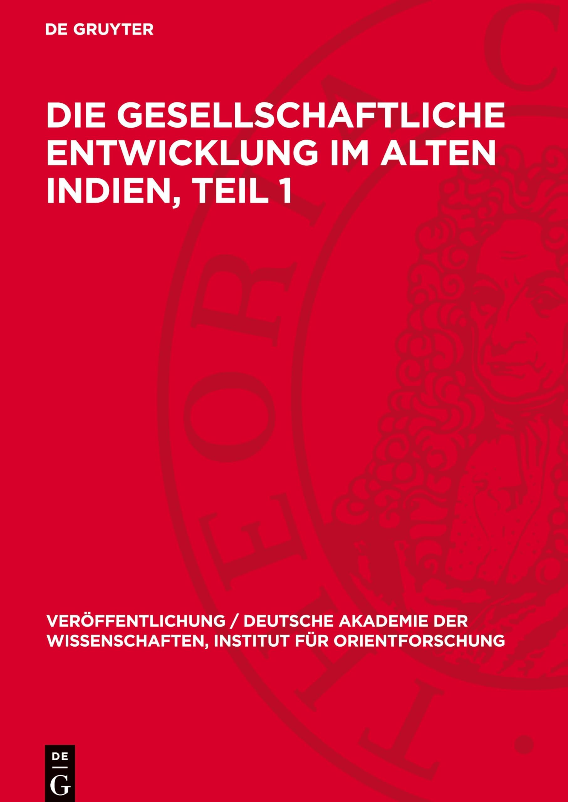 Die gesellschaftliche Entwicklung im alten Indien, Teil 1: DE (Veröffentlichung / Deutsche Akademie der Wissenschaften, Institut für Orientforschung, 67,1)
