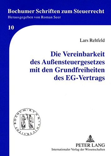 Die Vereinbarkeit des Außensteuergesetzes mit den Grundfreiheiten des EG-Vertrags (Bochumer Schriften zum Steuerrecht)