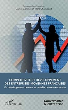 Compétitivité et développement des entreprises moyennes françaises : du développement pérenne et rentable de votre entreprise