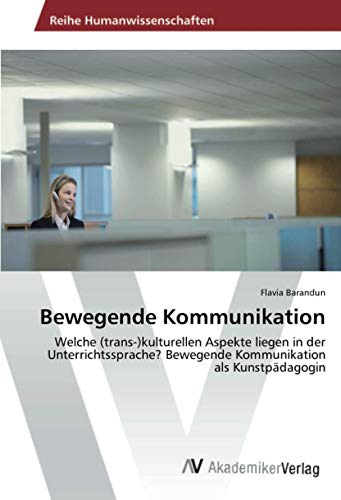 Bewegende Kommunikation: Welche (trans-)kulturellen Aspekte liegen in der Unterrichtssprache? Bewegende Kommunikation als Kunstpädagogin